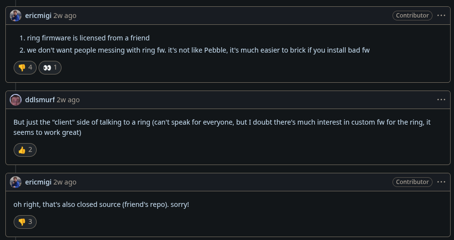 GitHub thread where ericmigi says the ring firmware is licensed from a friend, and when asked about the client side of talking to the ring replies &ldquo;oh right, that&rsquo;s also closed source (friend&rsquo;s repo). sorry!&rdquo;